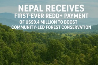 Nepal Receives First-Ever REDD+ Payment of US$9.4 Million to Boost Community-Led Forest Conservation